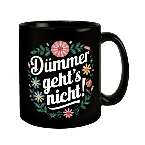 Dümmer gehts nicht Blumensprache Tasse