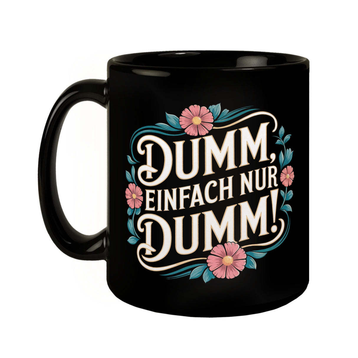 Dumm Einfach nur dumm Blumensprache Tasse