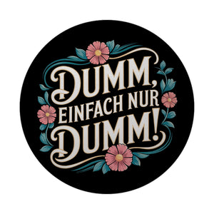 Dumm Einfach nur dumm Blumensprache Magnet rund