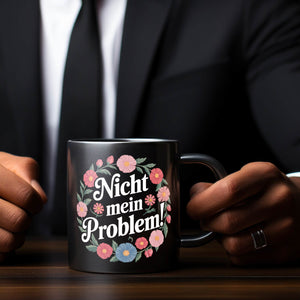 Nicht mein Problem Blumensprache Tasse