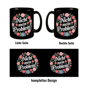 Nicht mein Problem Blumensprache Tasse