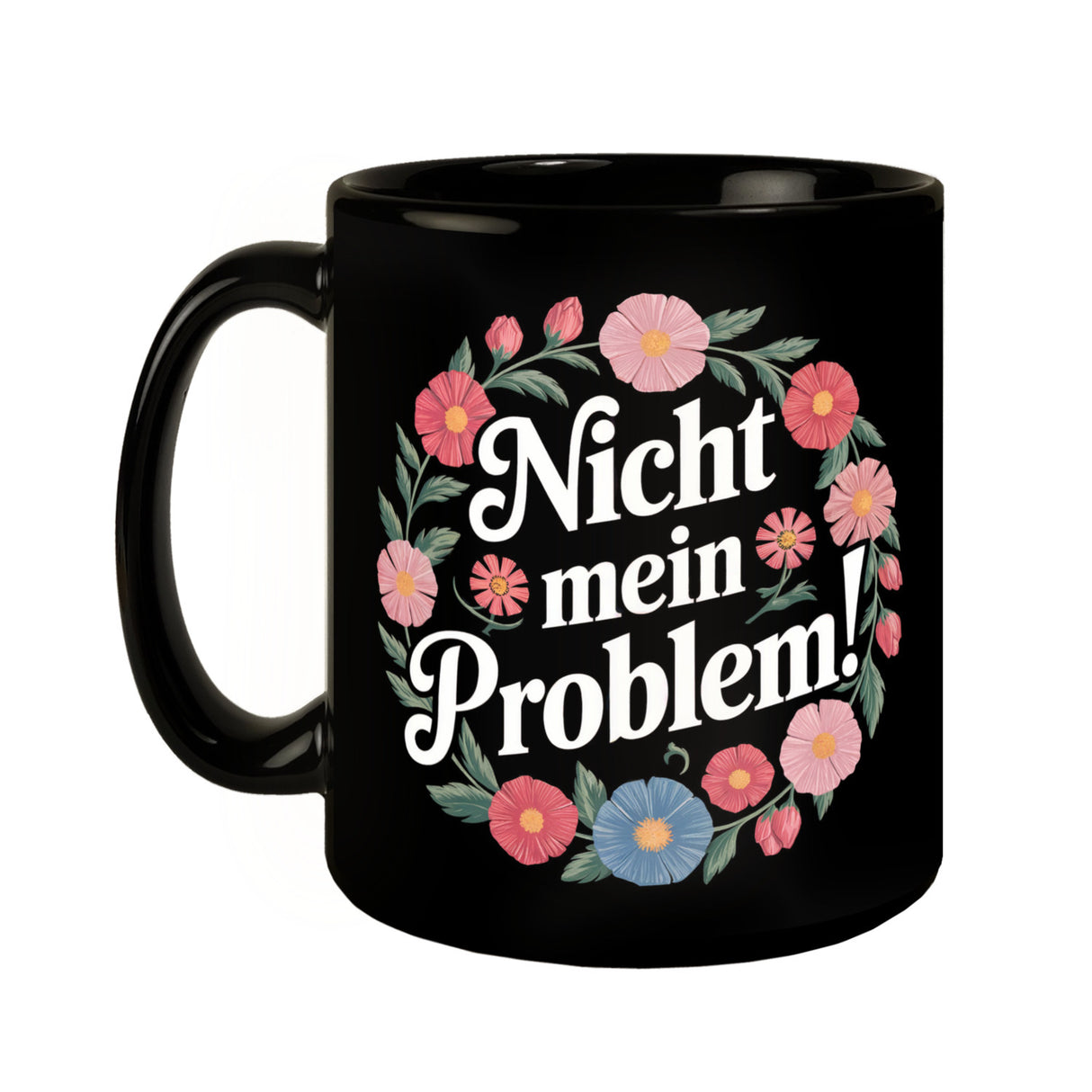 Nicht mein Problem Blumensprache Tasse