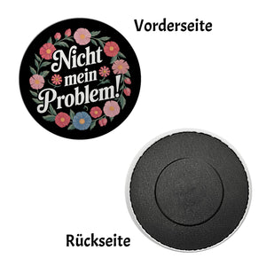 Nicht mein Problem Blumensprache Magnet rund