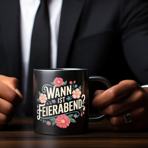 Wann ist Feierabend Blumensprache Tasse