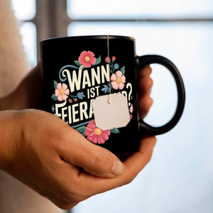 Wann ist Feierabend Blumensprache Tasse