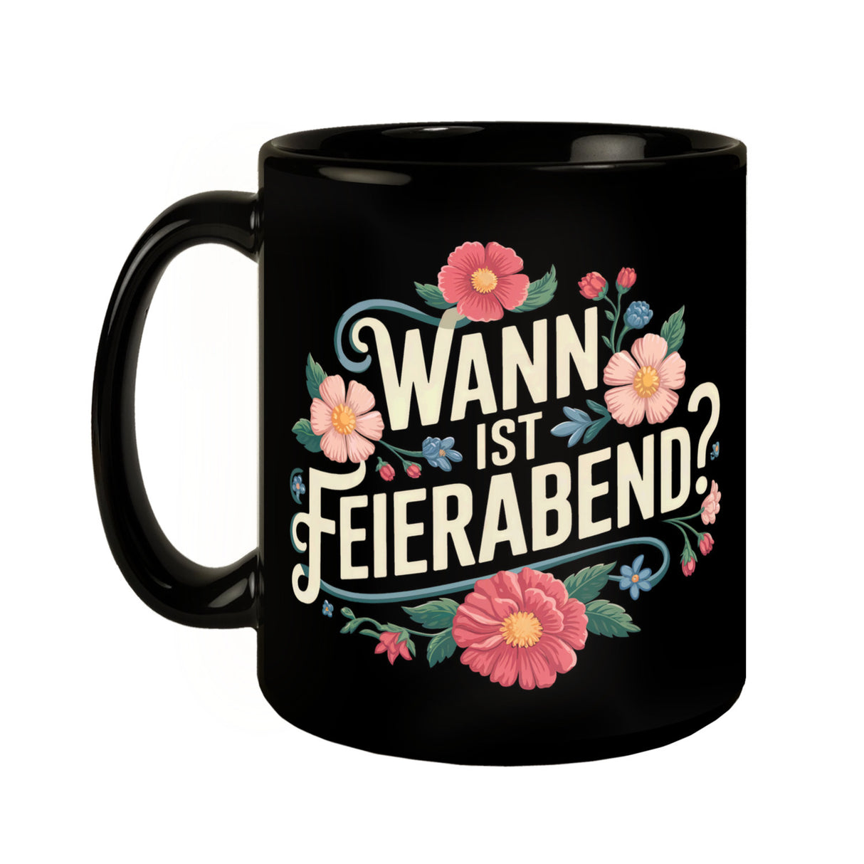 Wann ist Feierabend Blumensprache Tasse