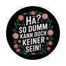 Hä? So dumm kann doch keiner sein Blumensprache Magnet rund