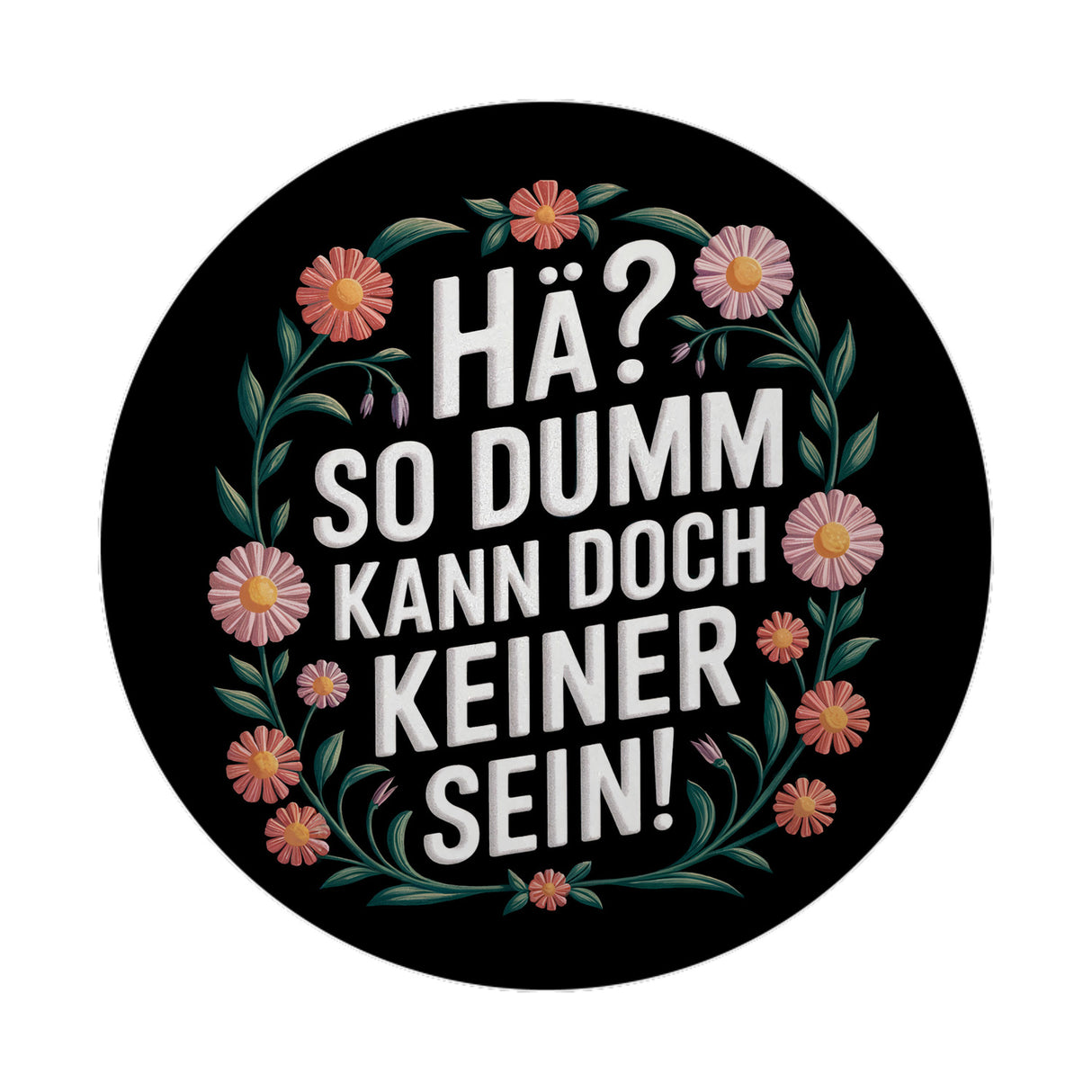 Hä? So dumm kann doch keiner sein Blumensprache Magnet rund