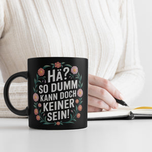 Hä? So dumm kann doch keiner sein Blumensprache Tasse