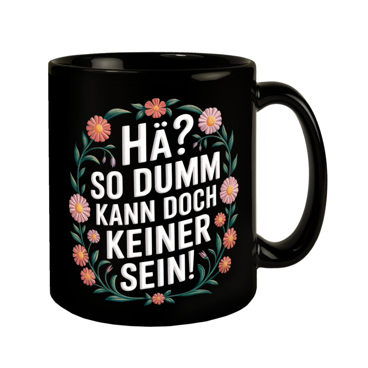 Hä? So dumm kann doch keiner sein Blumensprache Tasse