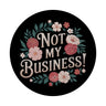 Not my Business Blumensprache Magnet rund