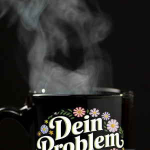 Dein Problem - nicht meins Blumensprache Tasse