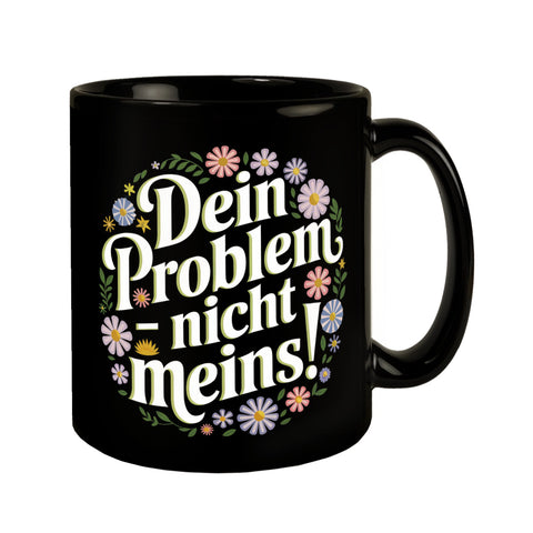 Dein Problem - nicht meins Blumensprache Tasse