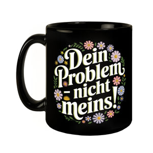 Dein Problem - nicht meins Blumensprache Tasse