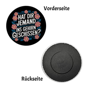 Hat dir jemand ins Gehirn geschissen Blumensprache Magnet rund