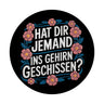 Hat dir jemand ins Gehirn geschissen Blumensprache Magnet rund