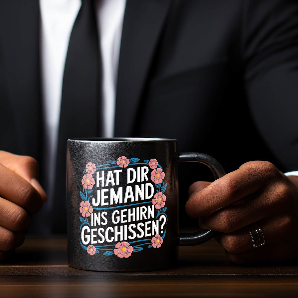 Hat dir jemand ins Gehirn geschissen Blumensprache Tasse