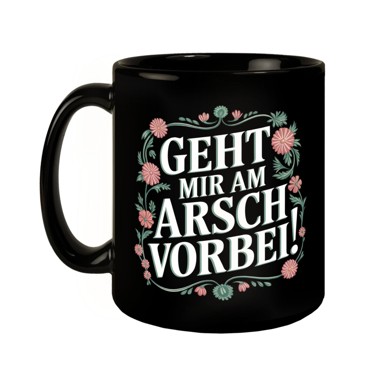 Geht mir am Arsch vorbei Blumensprache Tasse