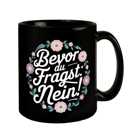 Bevor du fragst NEIN Blumensprache Tasse