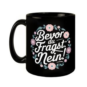 Bevor du fragst NEIN Blumensprache Tasse