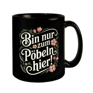 Bin nur zum Pöbeln hier Blumensprache Tasse