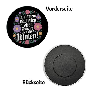 In meinem nächsten Leben mache ich was ohne Idioten Blumensprache Magnet rund