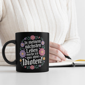 In meinem nächsten Leben mache ich was ohne Idioten Blumensprache Tasse