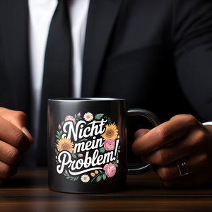 Nicht mein Problem Blumensprache Tasse