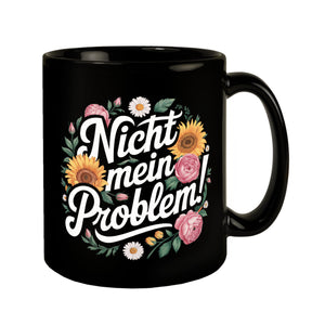 Nicht mein Problem Blumensprache Tasse