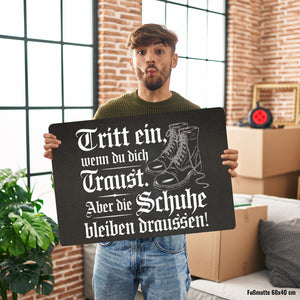 Tritt ein wenn du dich Traust Fußmatte in 35x50 cm ohne Rand - Schuhe bleiben draussen