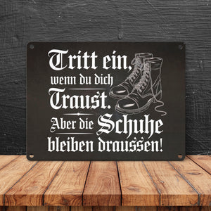 Tritt ein wenn du dich Traust Metallschild in 15x20 cm - Schuhe bleiben draussen