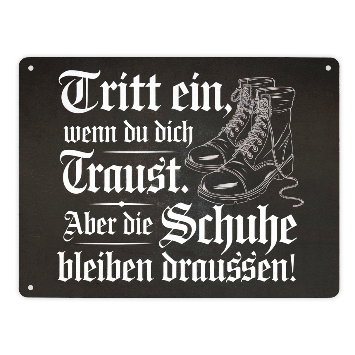 Tritt ein wenn du dich Traust Metallschild in 15x20 cm - Schuhe bleiben draussen