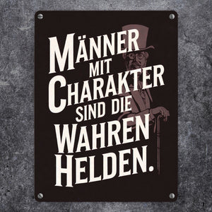 Männer mit Charakter sind die wahren Helden Metallschild in 15x20 cm