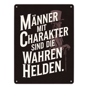 Männer mit Charakter sind die wahren Helden Metallschild in 15x20 cm