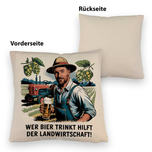 Wer Bier trinkt hilft der Landwirtschaft Kissen