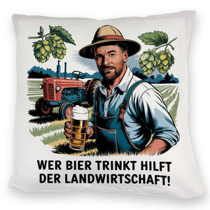 Wer Bier trinkt hilft der Landwirtschaft Kissen