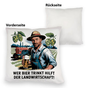 Wer Bier trinkt hilft der Landwirtschaft Kissen