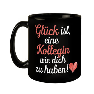 Glück ist eine Kollegin wie dich zu haben Tasse