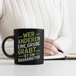 Bauarbeiter - WER ANDEREN EINE GRUBE GRÄBT Tasse