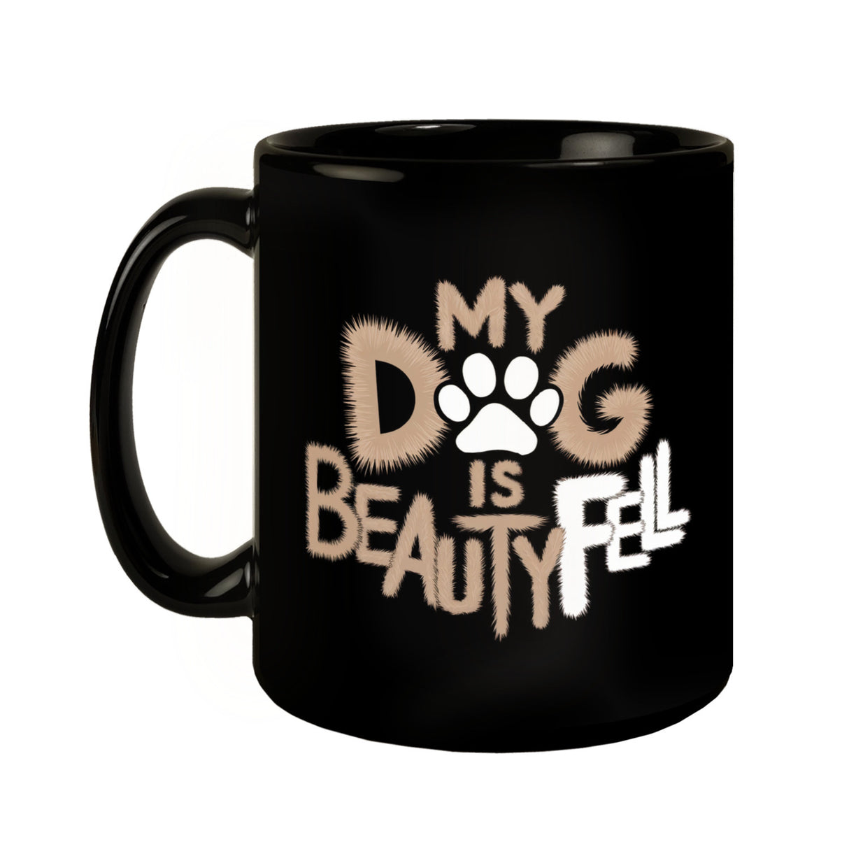 My Dog is beautyFell Tasse