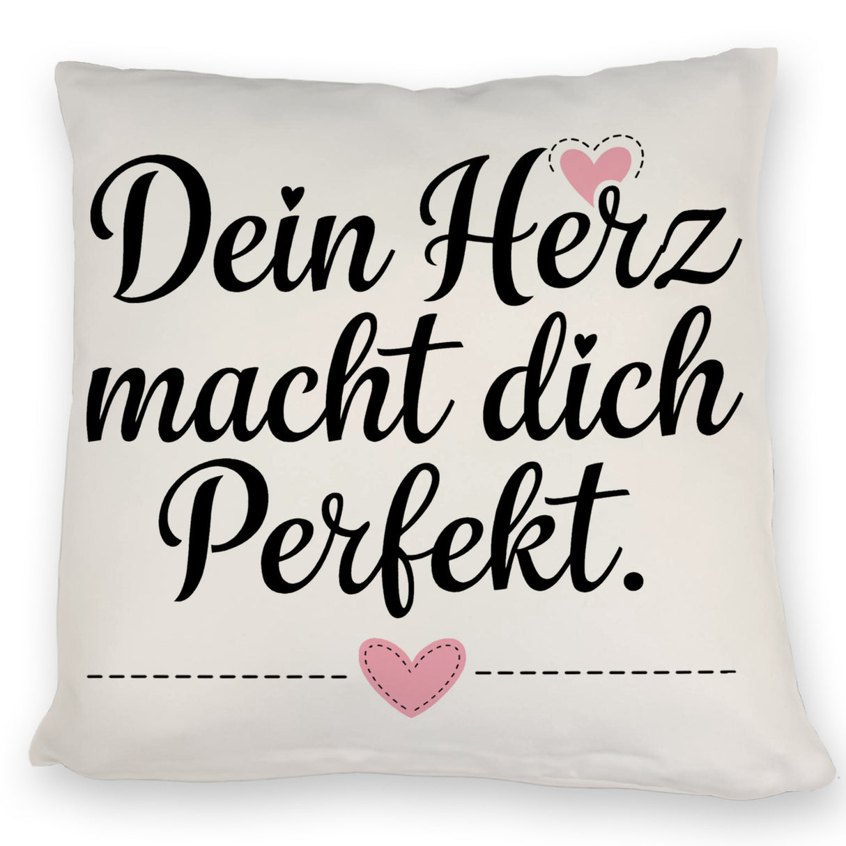 Dein Herz macht dich perfekt Kissen