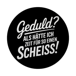 Geduld? Keine Zeit für sowas - Humorvoller Spruch Magnet