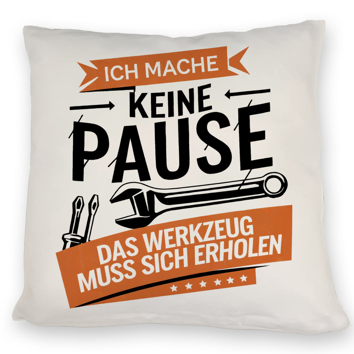 Ich mache keine Pause das Werkzeug muss sich erholen Kissen