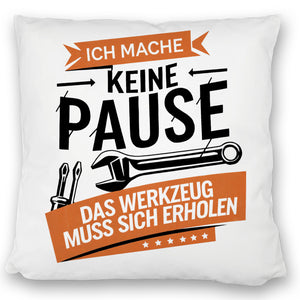 Ich mache keine Pause das Werkzeug muss sich erholen Kissen