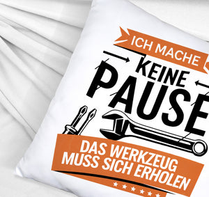 Ich mache keine Pause das Werkzeug muss sich erholen Kissen