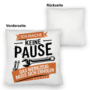 Ich mache keine Pause das Werkzeug muss sich erholen Kissen