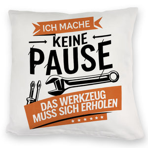 Ich mache keine Pause das Werkzeug muss sich erholen Kissen