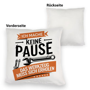 Ich mache keine Pause das Werkzeug muss sich erholen Kissen