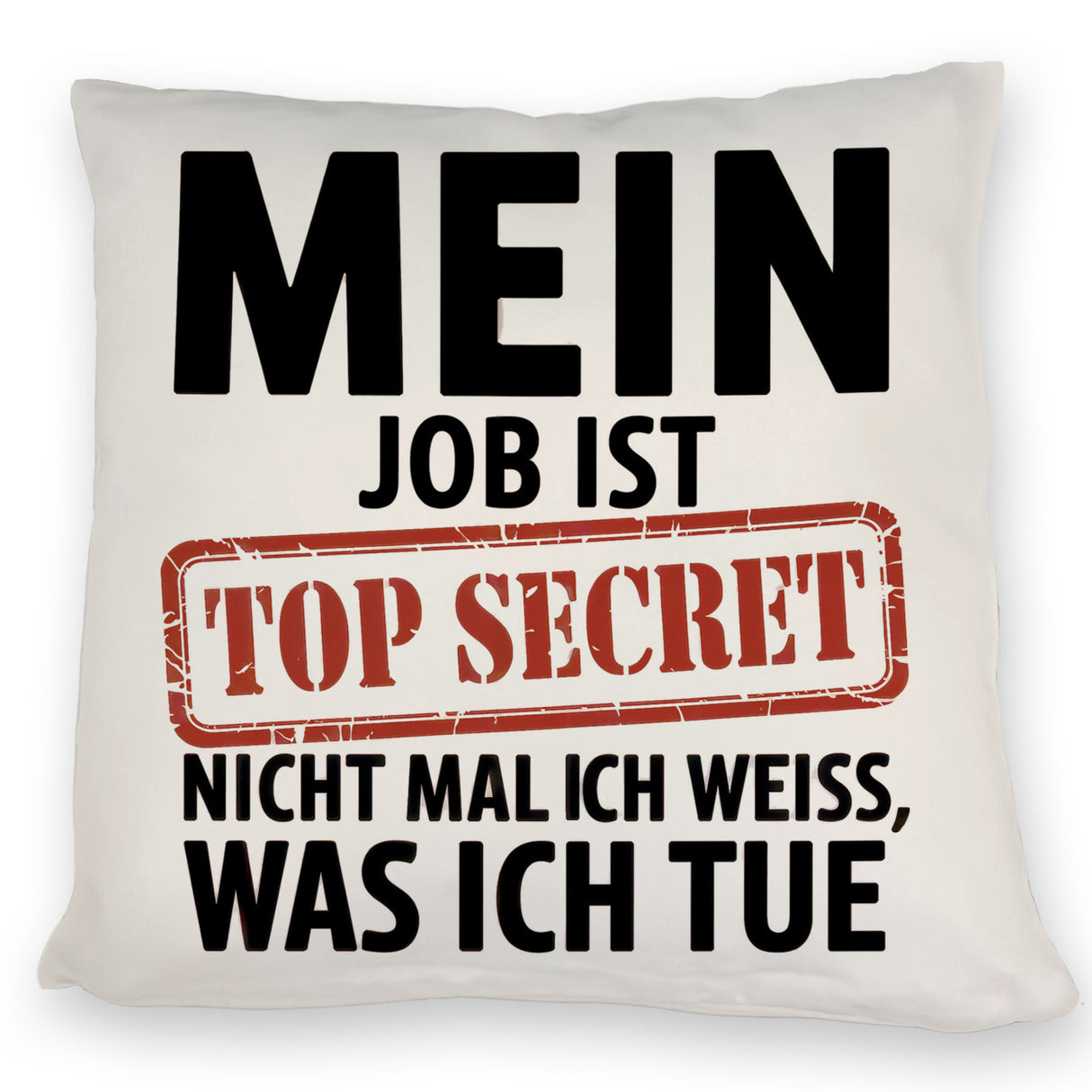 Mein Job ist top secret nicht mal ich weiß, was ich tue Kissen