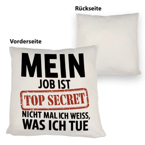 Mein Job ist top secret nicht mal ich weiß, was ich tue Kissen